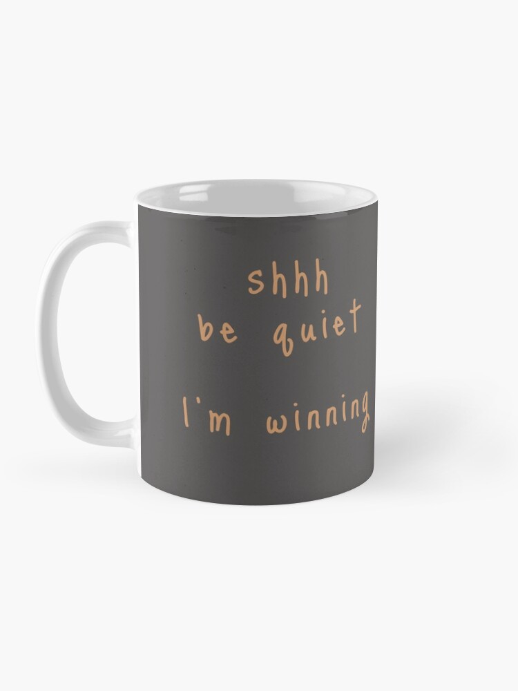 Alternate view of shhh be quiet I'm winning v1 - ORANGE font Mug