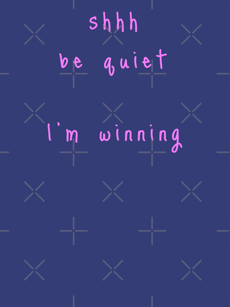 shhh be quiet I'm winning v1 - PINK font by ahmadwehbeMerch
