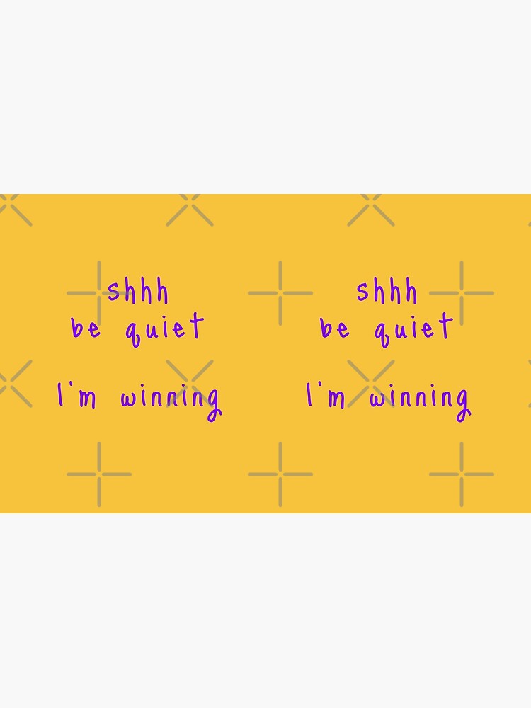shhh be quiet I'm winning v1 - PURPLE font by ahmadwehbeMerch