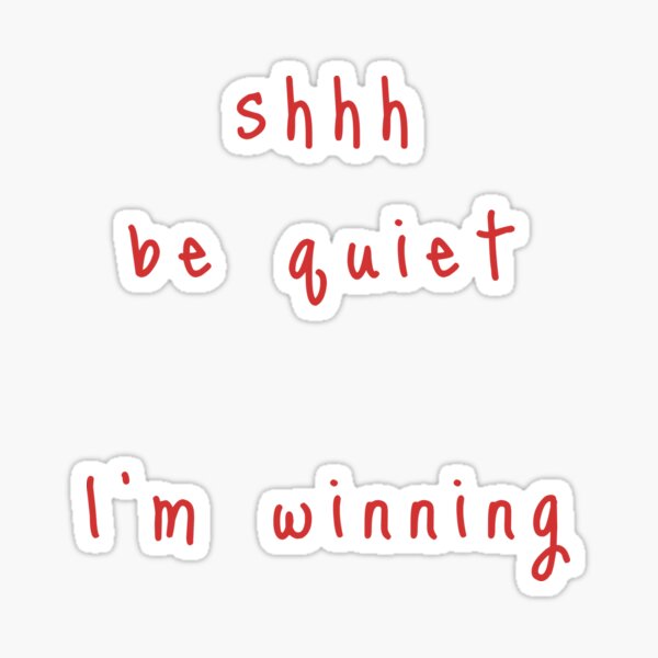 shhh be quiet I'm winning v1 - RED font Sticker