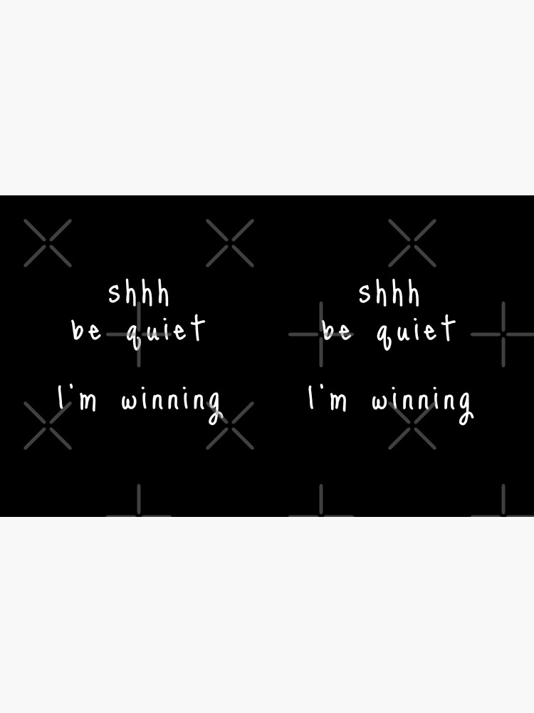 shhh be quiet I'm winning v1 - WHITE font by ahmadwehbeMerch