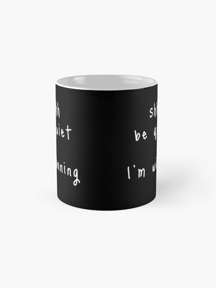 Alternate view of shhh be quiet I'm winning v1 - WHITE font Coffee Mug