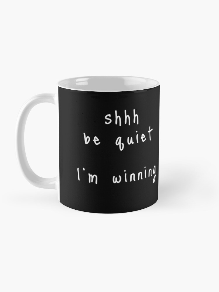 Alternate view of shhh be quiet I'm winning v1 - WHITE font Mug