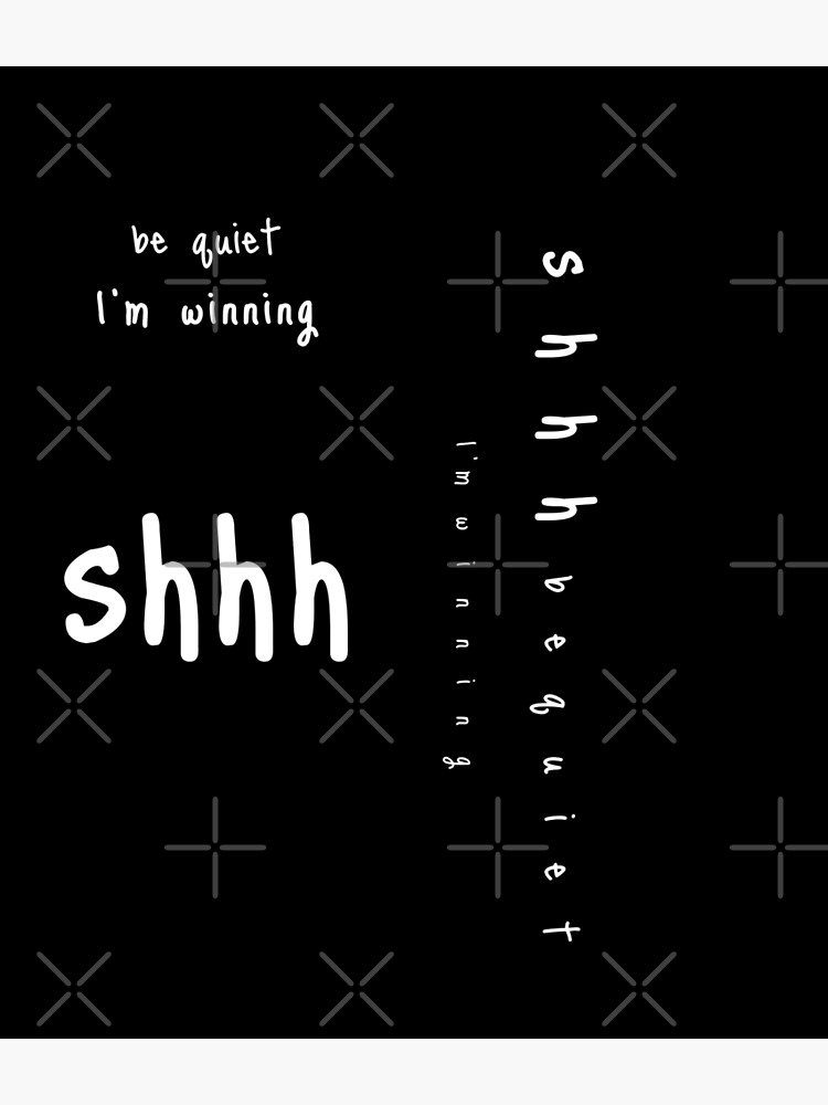 shhh be quiet I'm winning v1 - WHITE font by ahmadwehbeMerch