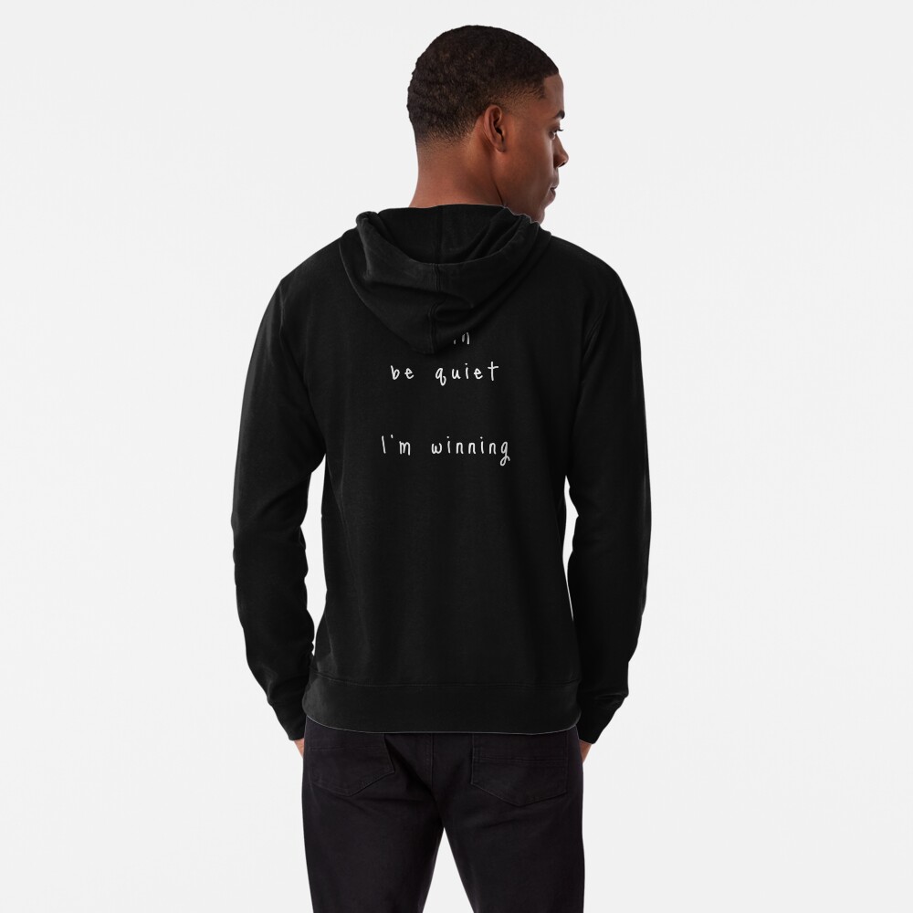 shhh be quiet I'm winning v1 - WHITE font Lightweight Hoodie