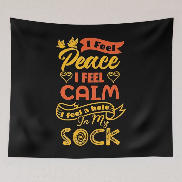 Item preview, I feel peace, I feel calm, I feel a hole in my sock. designed and sold by Beefytee.