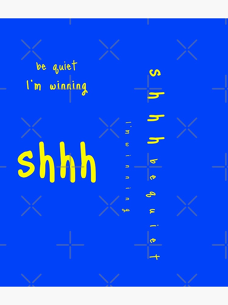 shhh be quiet I'm winning v1 - YELLOW font by ahmadwehbeMerch