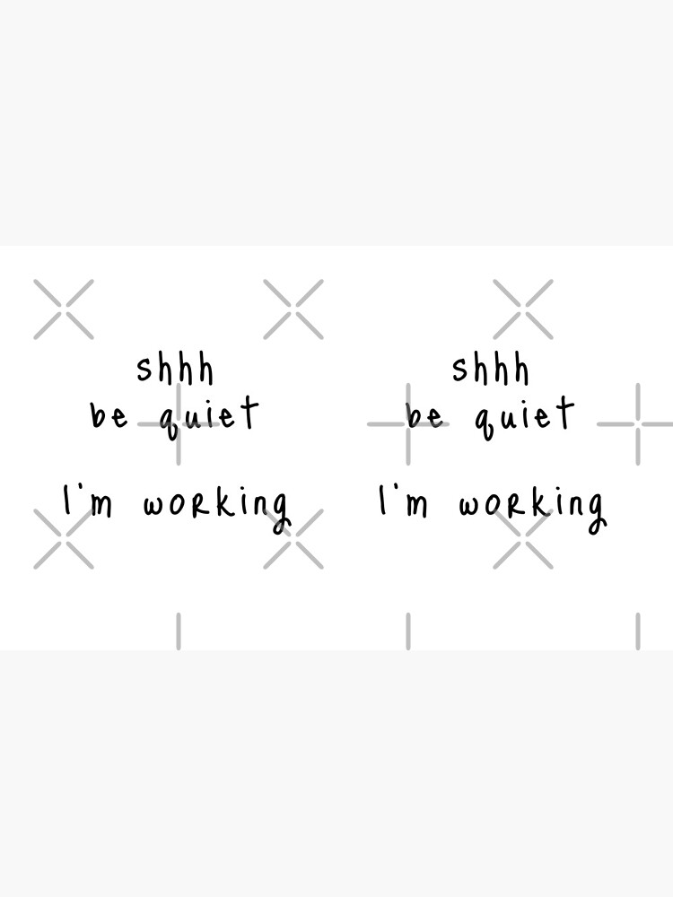 shhh be quiet I'm working v1 - BLACK font by ahmadwehbeMerch