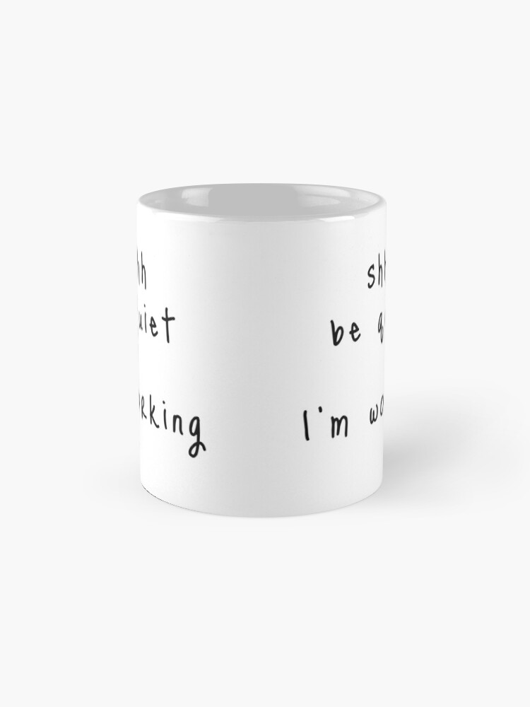 Alternate view of shhh be quiet I'm working v1 - BLACK font Mug