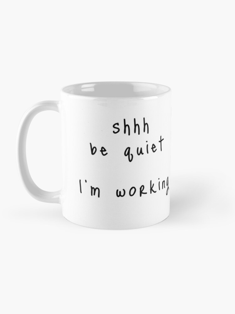 Alternate view of shhh be quiet I'm working v1 - BLACK font Mug