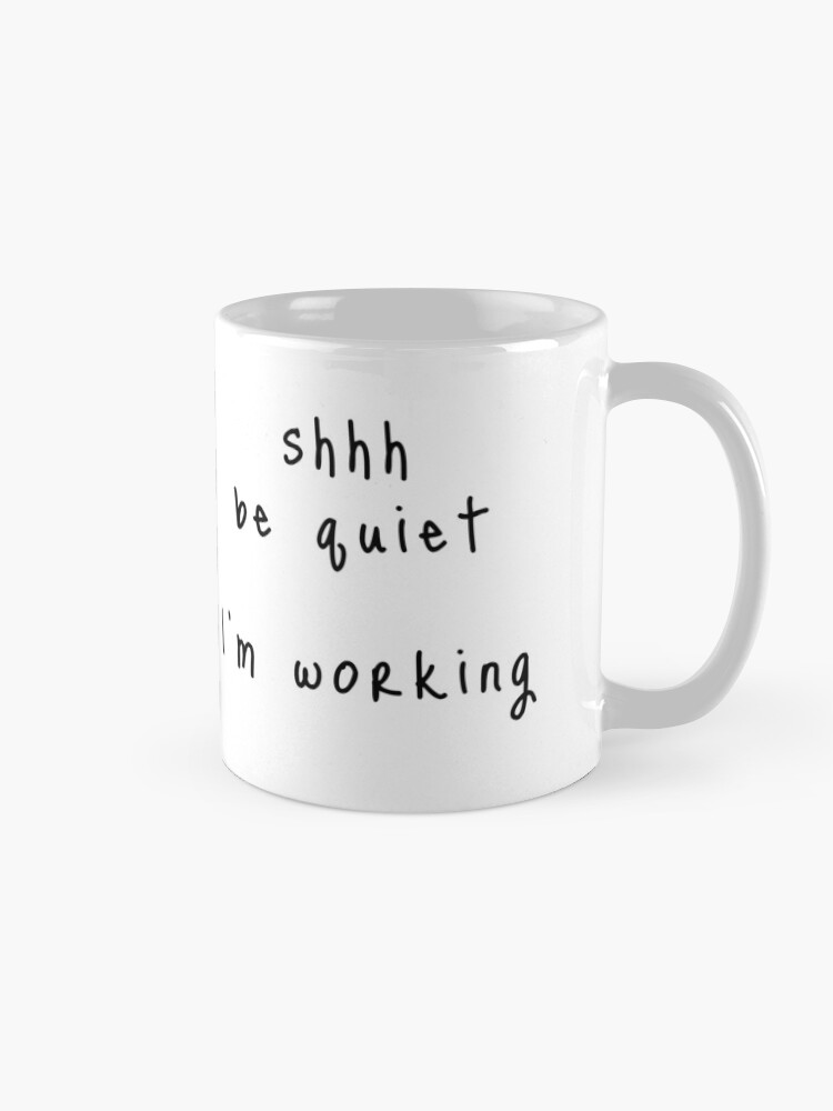 Alternate view of shhh be quiet I'm working v1 - BLACK font Mug