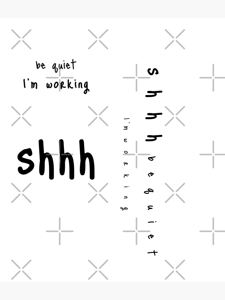shhh be quiet I'm working v1 - BLACK font by ahmadwehbeMerch