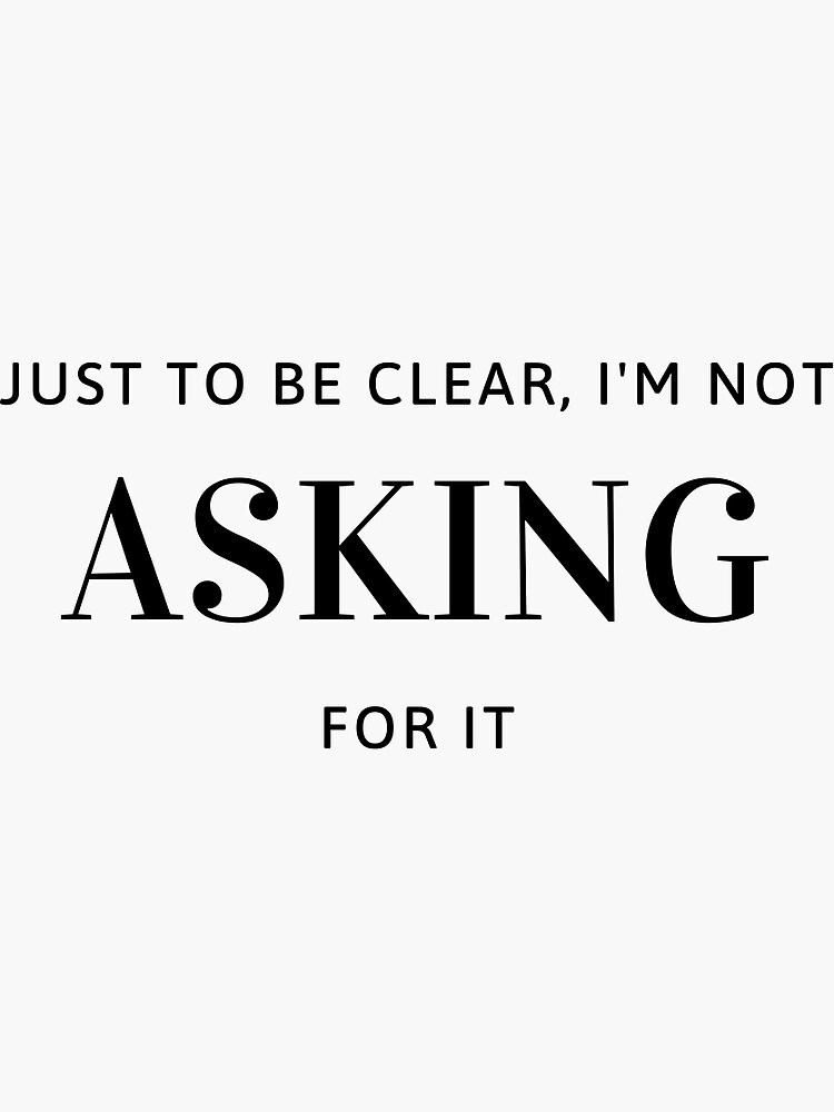 Not Asking For It Sticker For Sale By Unrealtv Redbubble