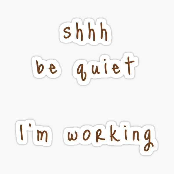 shhh be quiet I'm working v1 - BROWN font Sticker