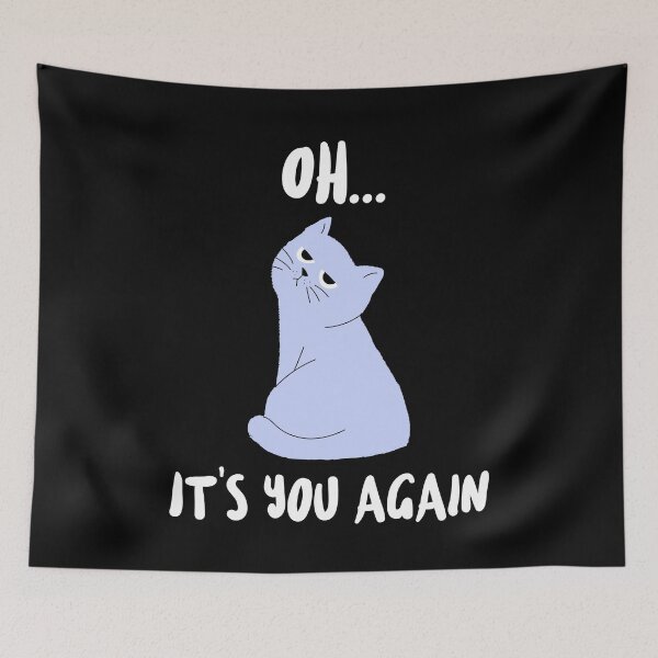 Item preview, Oh Its You Again - Cat With An Attitude designed and sold by molamode.