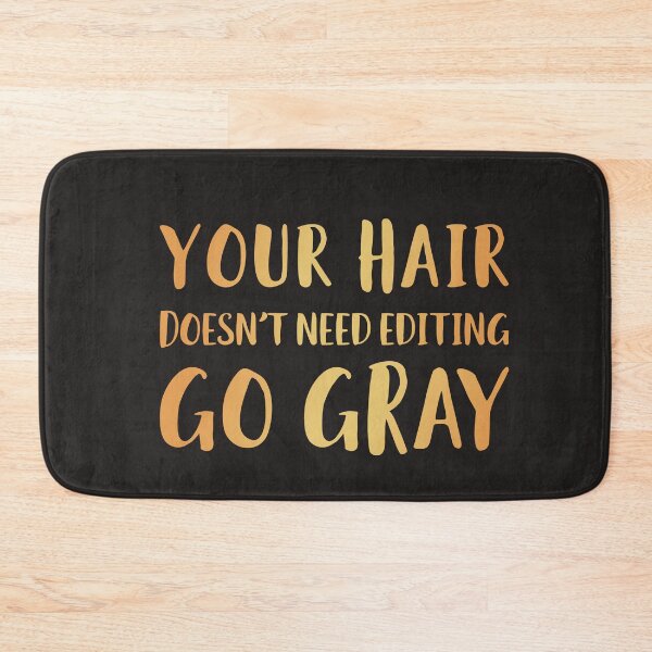 Item preview, Your Hair Doesn't Need Editing Go Gray designed and sold by AscendMerch.