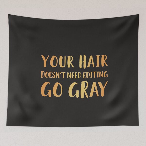 Item preview, Your Hair Doesn't Need Editing Go Gray designed and sold by AscendMerch.