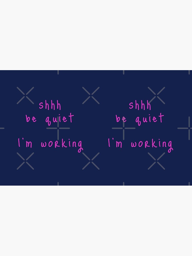 shhh be quiet I'm working v1 - HOT PINK font by ahmadwehbeMerch