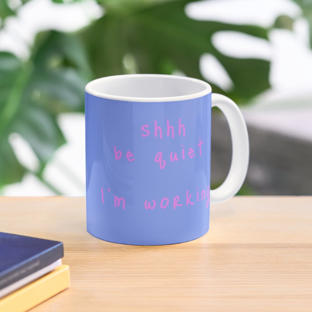 shhh be quiet I'm working v1 - PINK font Mug