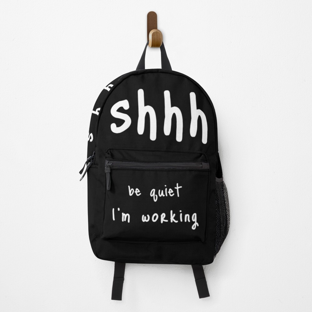 shhh be quiet I'm working v1 - WHITE font Backpack
