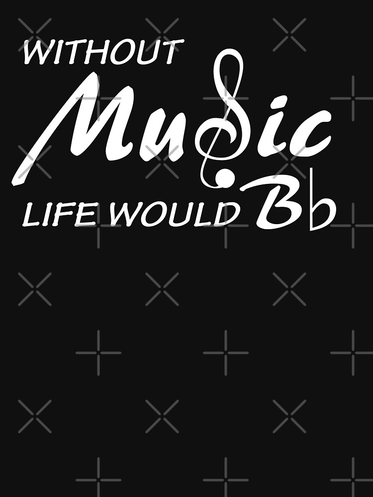 "Without Music Life Would B Flat" T-shirt For Sale By Goodtogotees ...