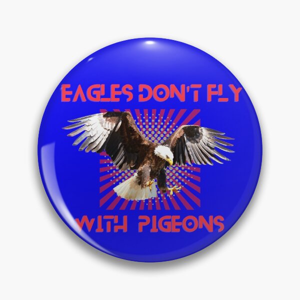 Item preview, EAGLES DONT FLY WITH PIGEONS! designed and sold by JOHNC1.