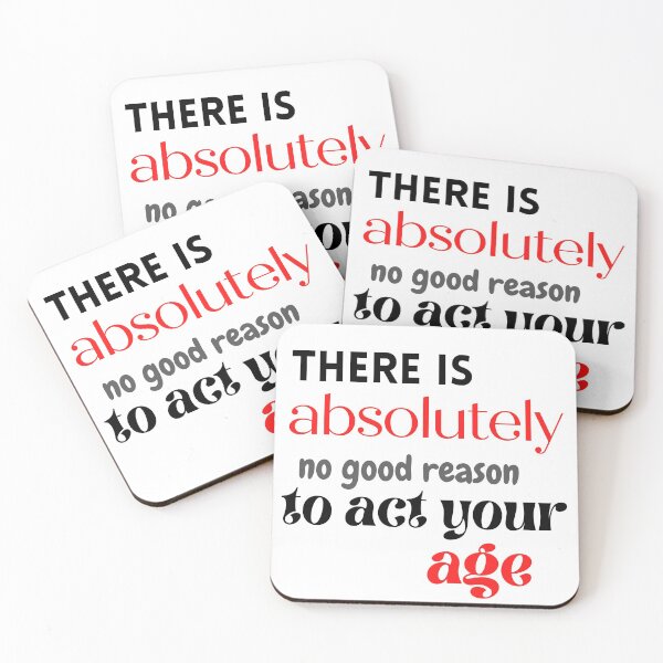Item preview, There is absolutely no good reason to act your age designed and sold by Art by Marilynn Methven.