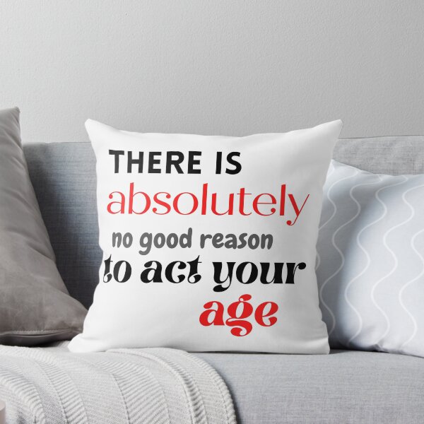Item preview, There is absolutely no good reason to act your age designed and sold by Art by Marilynn Methven.
