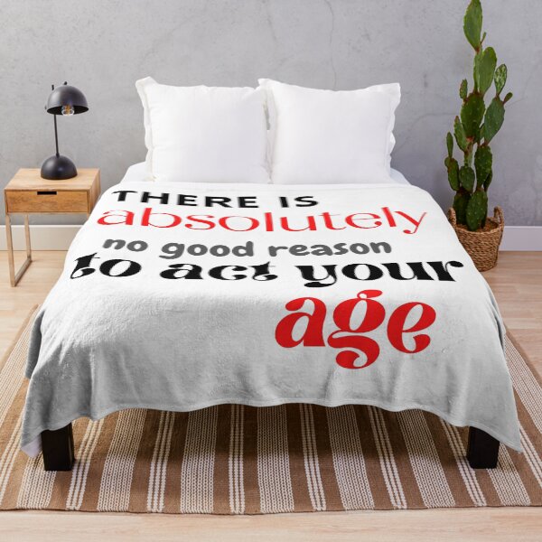 Item preview, There is absolutely no good reason to act your age designed and sold by Art by Marilynn Methven.