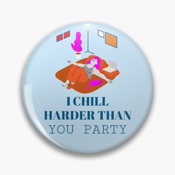 Item preview, I Chill Harder Than You Party Design designed and sold by boopsblunt.