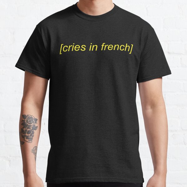 Cries in French Classic T-Shirt