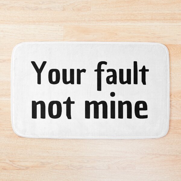 Item preview, your fault not mine designed and sold by stjin.