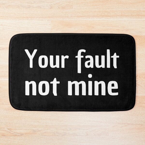 Item preview, your fault not mine designed and sold by stjin.