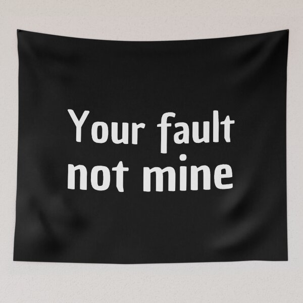 Item preview, your fault not mine designed and sold by stjin.