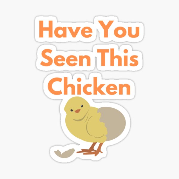 "Have You Seen This Chicken" Sticker for Sale by TraderG8 Redbubble
