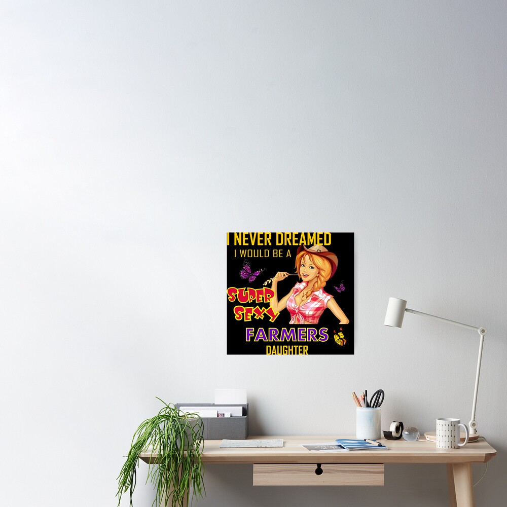 Super Sexy Farmers Daughter Poster For Sale By Thefarmyard Redbubble 