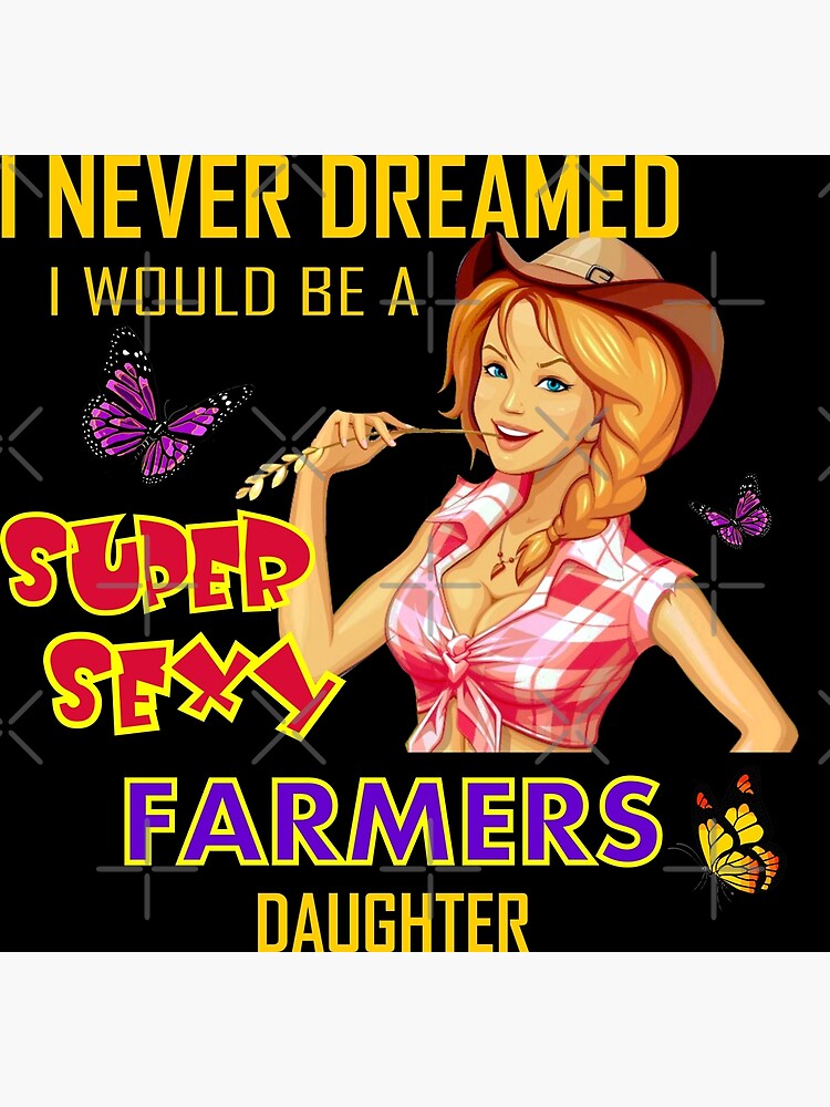 "Super Sexy Farmers Daughter" Poster for Sale by TheFarmyard | Redbubble