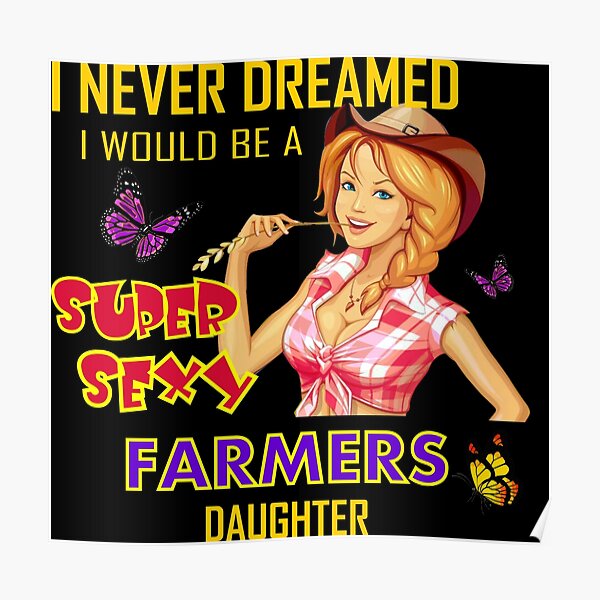 Super Sexy Farmers Daughter Poster For Sale By Thefarmyard Redbubble 9406