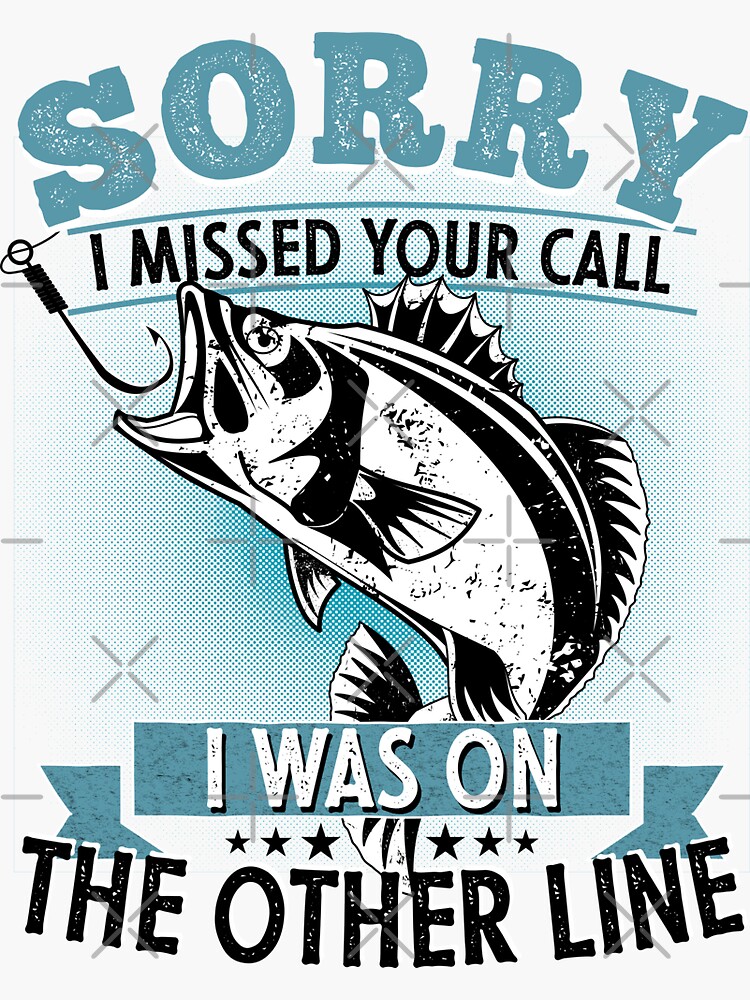 Sorry I Missed Your Call I was On My Other Line Fishing Fisherman Classic  T-Shirt | Sticker