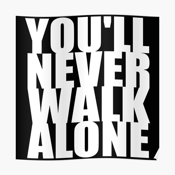 Youll Never Walk Alone Posters Redbubble