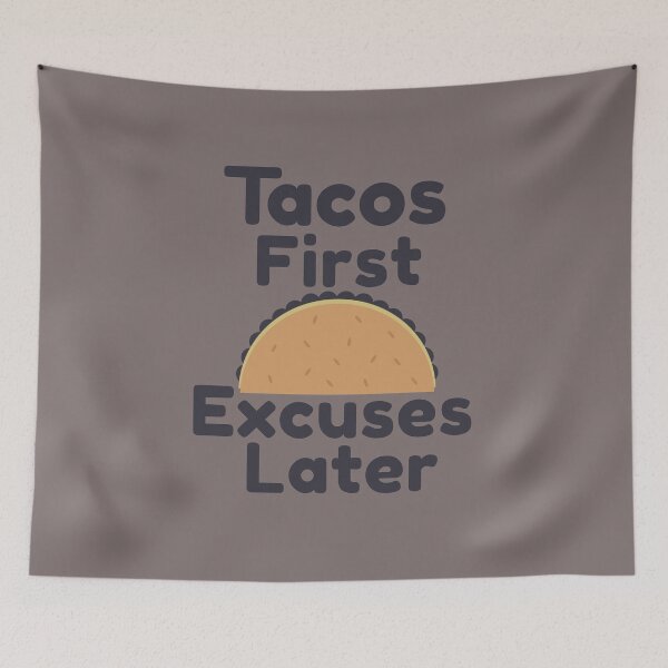 Item preview, Tacos First Excuses Later designed and sold by SunfullyYours.