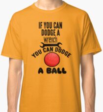 If You Can Dodge A Wrench You Can Dodge A Ball Classic T-Shirt