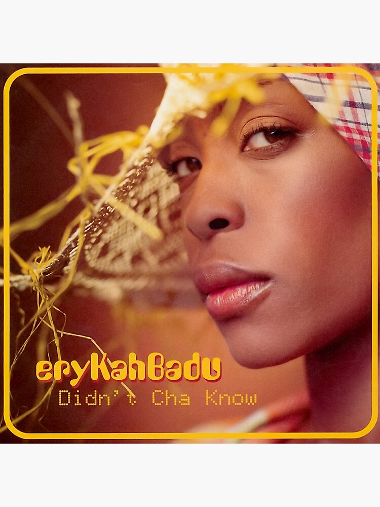 Erykah Badu Didnt cha know