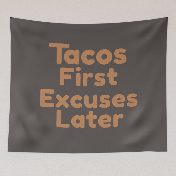 Item preview, Tacos First Excuses Later designed and sold by SunfullyYours.