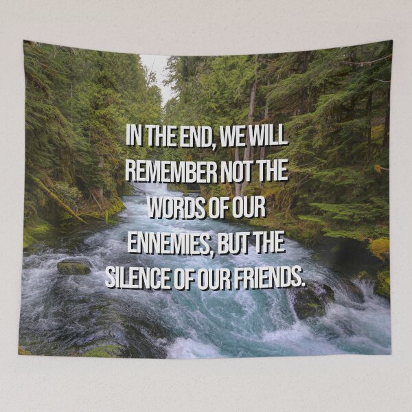 Item preview, Inspirational nature quote - In the end, we will remember not the words of our enemies, but the silence of our friends. designed and sold by 2Girls1Shirt.