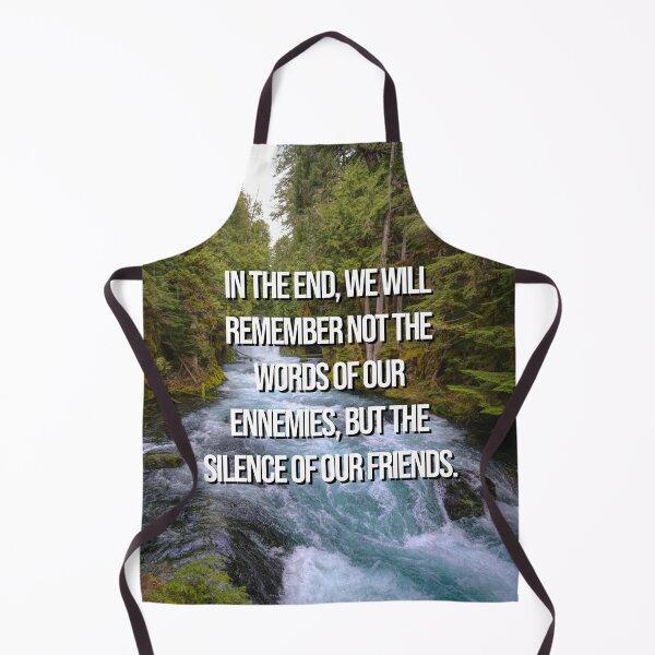 Item preview, Inspirational nature quote - In the end, we will remember not the words of our enemies, but the silence of our friends. designed and sold by 2Girls1Shirt.