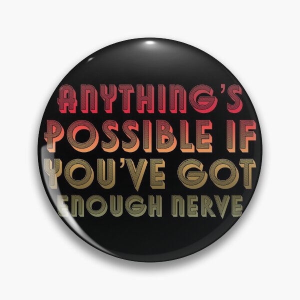 Item preview, Anything’s possible if you’ve got enough nerve designed and sold by inkset.