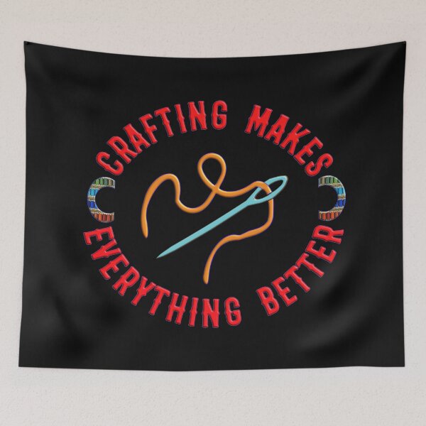 Item preview, CRAFTING MAKES EVERYTHING BETTER designed and sold by Ralek.