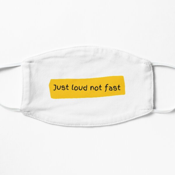Just loud not fast Flat Mask
