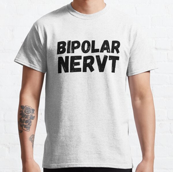 Bipolar nerves. Text black gift idea Classic T-Shirt